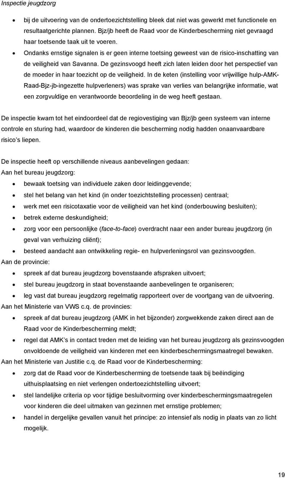 Ondanks ernstige signalen is er geen interne toetsing geweest van de risico-inschatting van de veiligheid van Savanna.