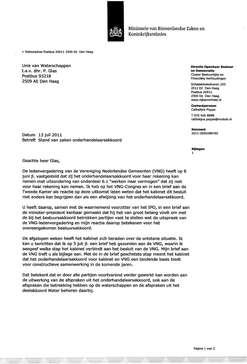 Glas Postbus 93218 2509 AE Den Haag Datum 13 juli 2011 Betreft Stand van zaken onderhandelaarsakkoord Directie Openbaar Bestuur en Democratie Cluster Bestuurlijke en Financiële Verhoudingen