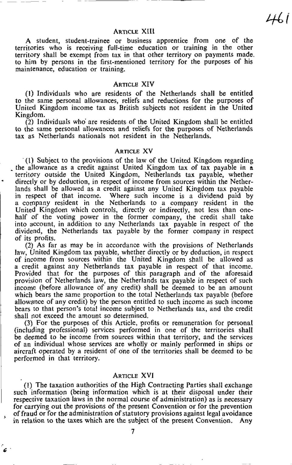 ARTICLE XIV (I) Individuals who are residents of the Netherlands shall be entitled to the same personal allowances, reliefs and reductions for the purposes of United Kingdom income tax as British