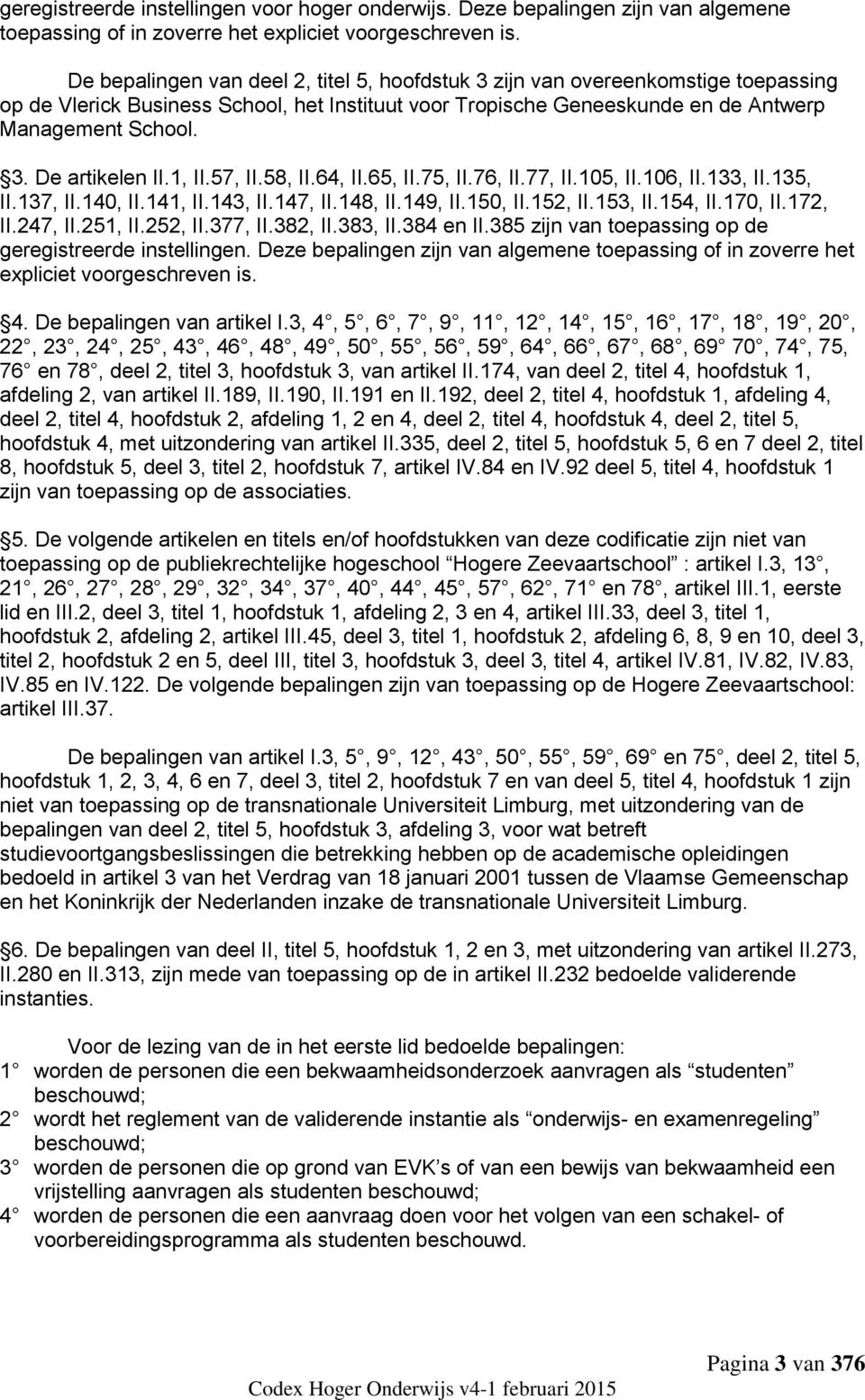 1, II.57, II.58, II.64, II.65, II.75, II.76, II.77, II.105, II.106, II.133, II.135, II.137, II.140, II.141, II.143, II.147, II.148, II.149, II.150, II.152, II.153, II.154, II.170, II.172, II.247, II.