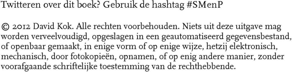 of openbaar gemaakt, in enige vorm of op enige wijze, hetzij elektronisch, mechanisch, door