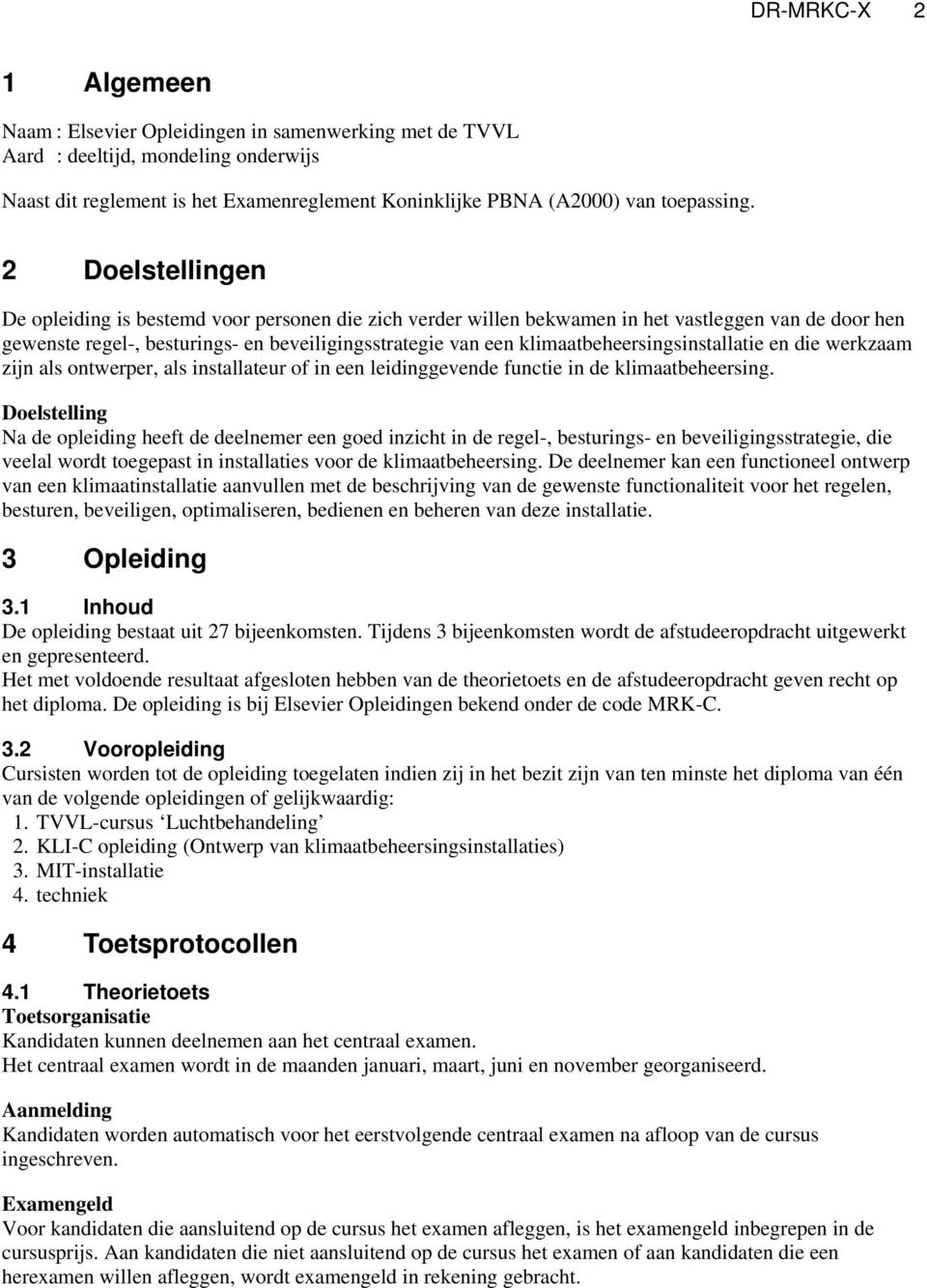 klimaatbeheersingsinstallatie en die werkzaam zijn als ontwerper, als installateur of in een leidinggevende functie in de klimaatbeheersing.