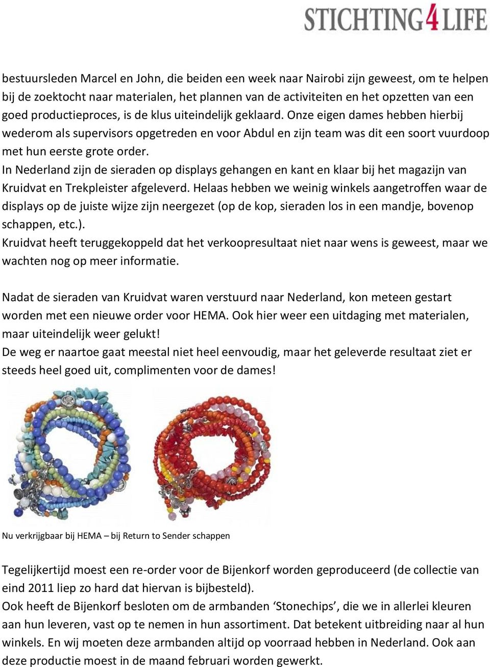 In Nederland zijn de sieraden op displays gehangen en kant en klaar bij het magazijn van Kruidvat en Trekpleister afgeleverd.
