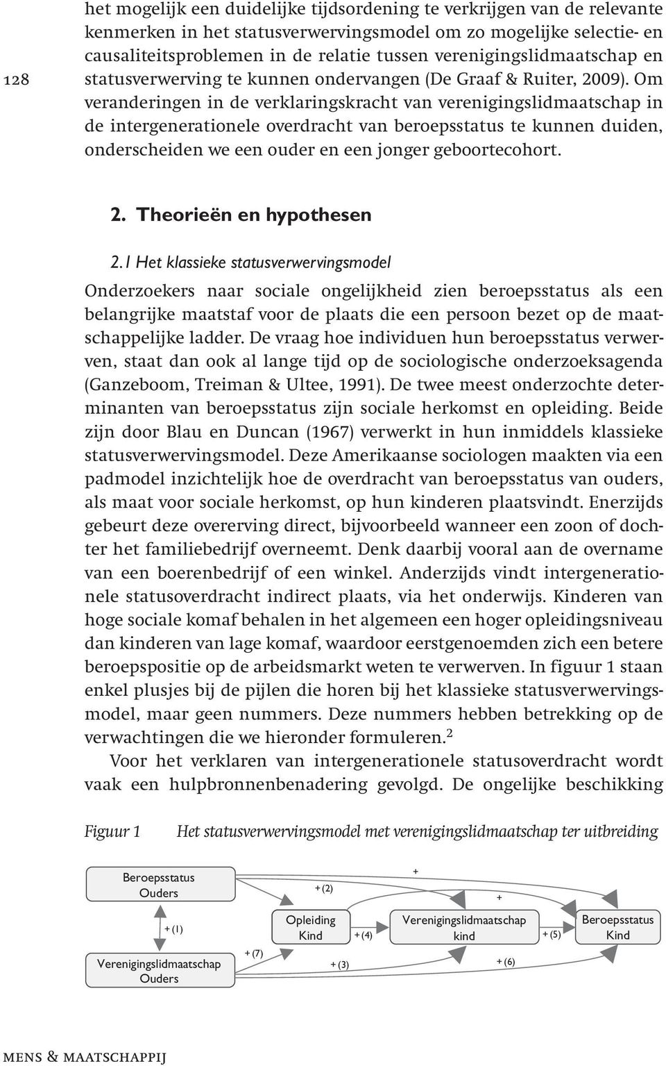 Om veranderingen in de verklaringskracht van verenigingslidmaatschap in de intergenerationele overdracht van beroepsstatus te kunnen duiden, onderscheiden we een ouder en een jonger geboortecohort. 2.