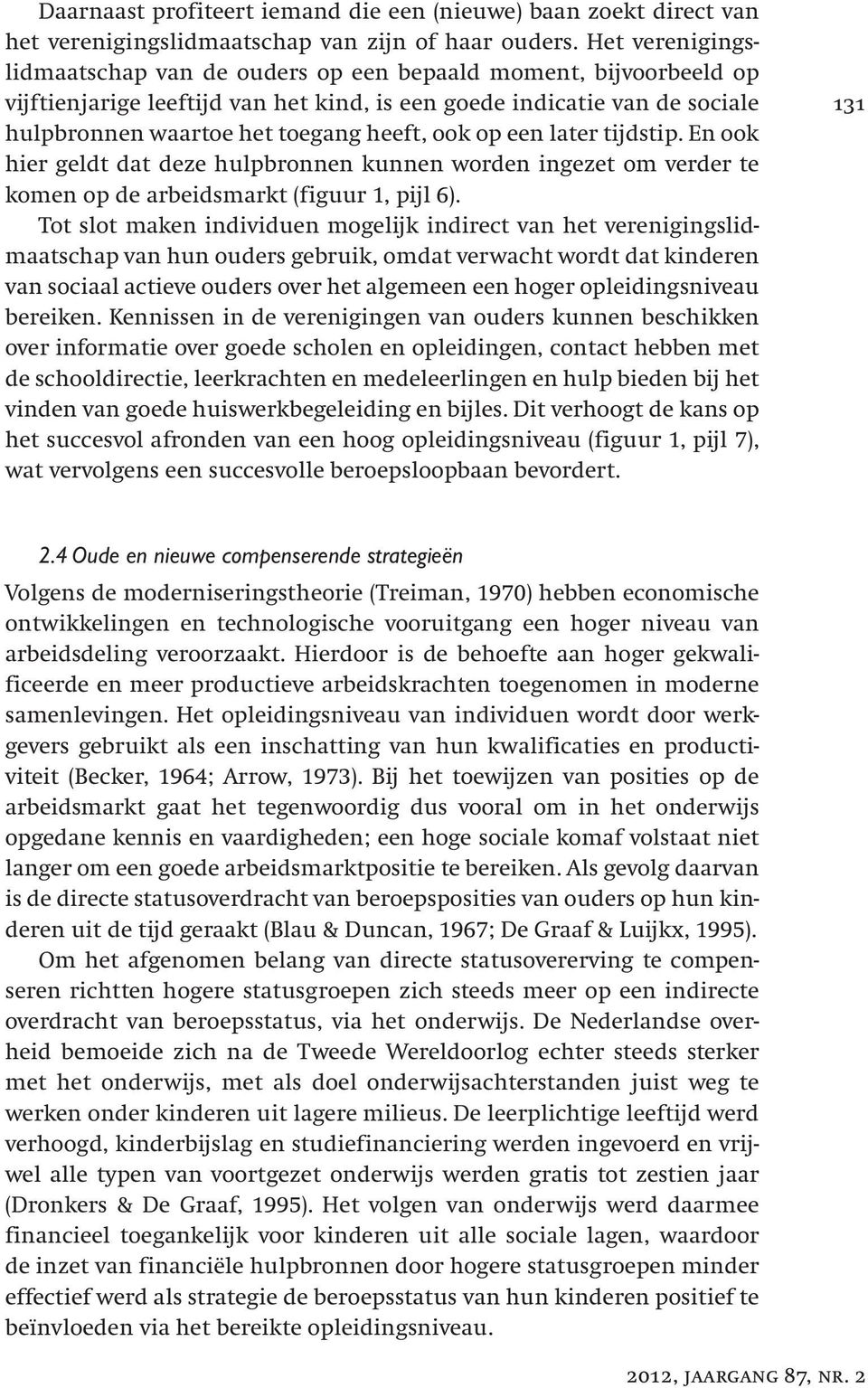 op een later tijdstip. En ook hier geldt dat deze hulpbronnen kunnen worden ingezet om verder te komen op de arbeidsmarkt (figuur 1, pijl 6).