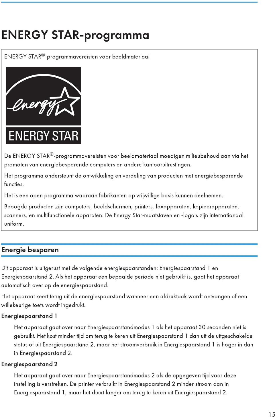 Het is een open programma waaraan fabrikanten op vrijwillige basis kunnen deelnemen.