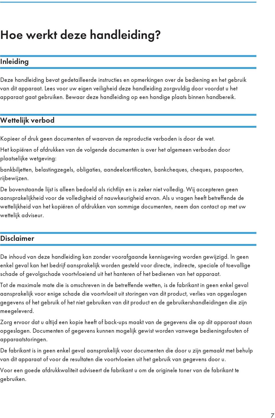 Wettelijk verbod Kopieer of druk geen documenten af waarvan de reproductie verboden is door de wet.