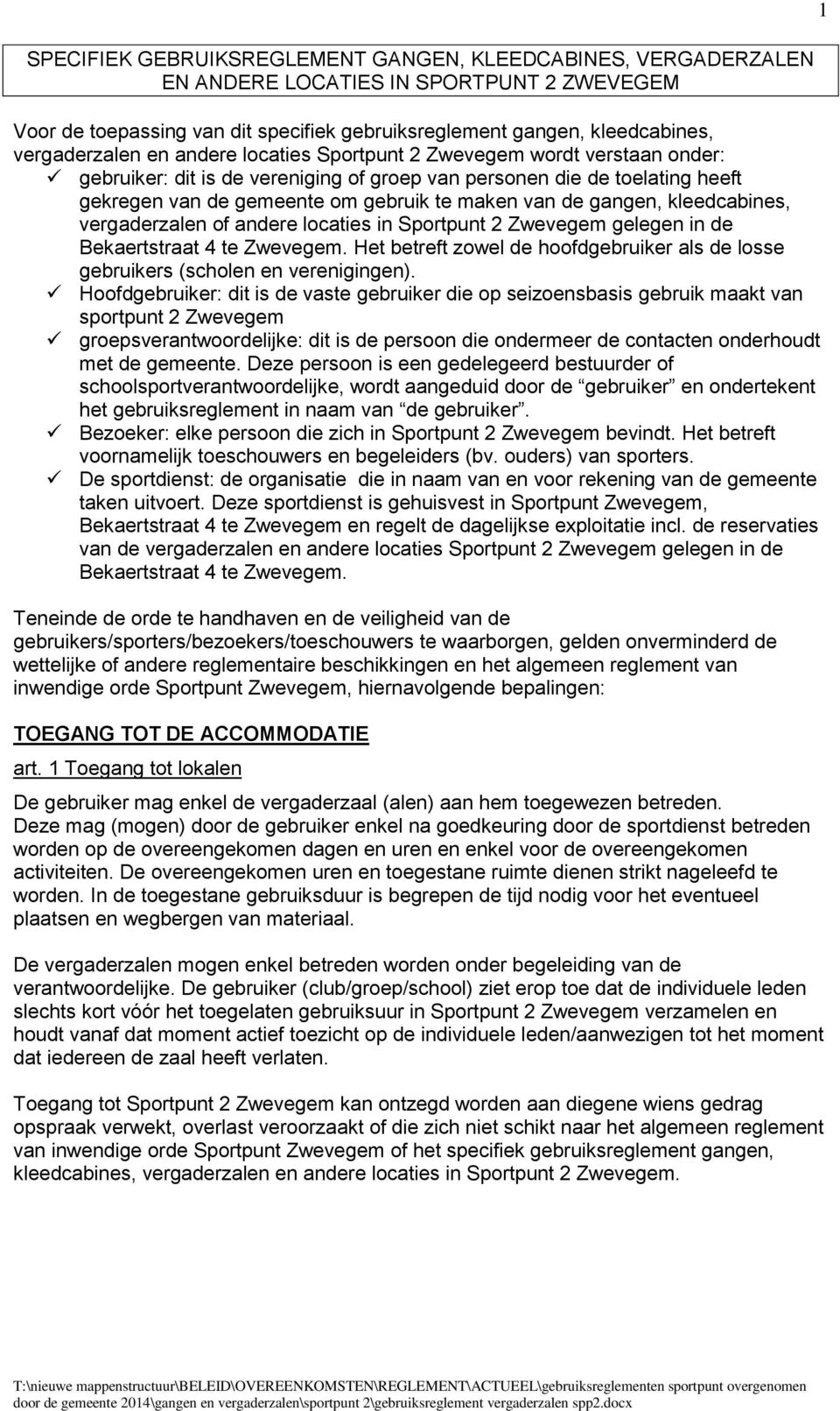 kleedcabines, vergaderzalen of andere locaties in Sportpunt 2 Zwevegem gelegen in de Bekaertstraat 4 te Zwevegem. Het betreft zowel de hoofdgebruiker als de losse gebruikers (scholen en verenigingen).