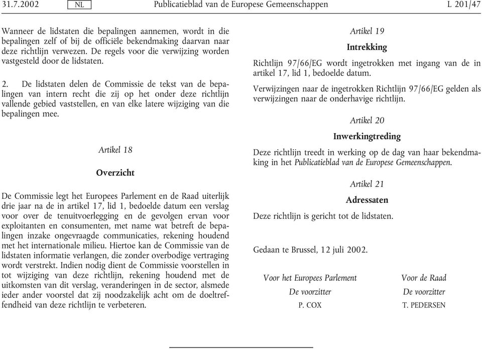 De lidstaten delen de Commissie de tekst van de bepalingen van intern recht die zij op het onder deze richtlijn vallende gebied vaststellen, en van elke latere wijziging van die bepalingen mee.