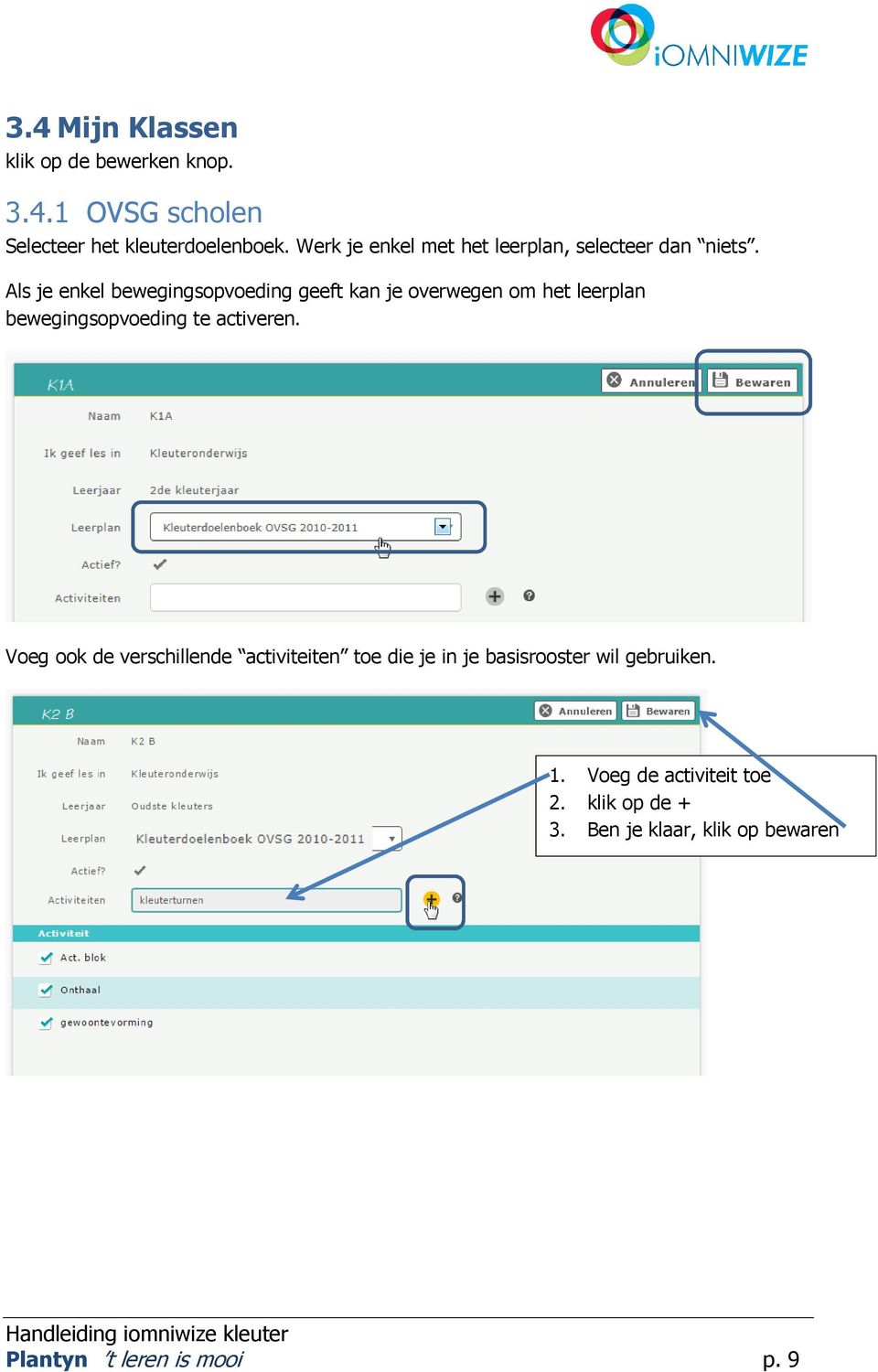 Als je enkel bewegingsopvoeding geeft kan je overwegen om het leerplan bewegingsopvoeding te activeren.