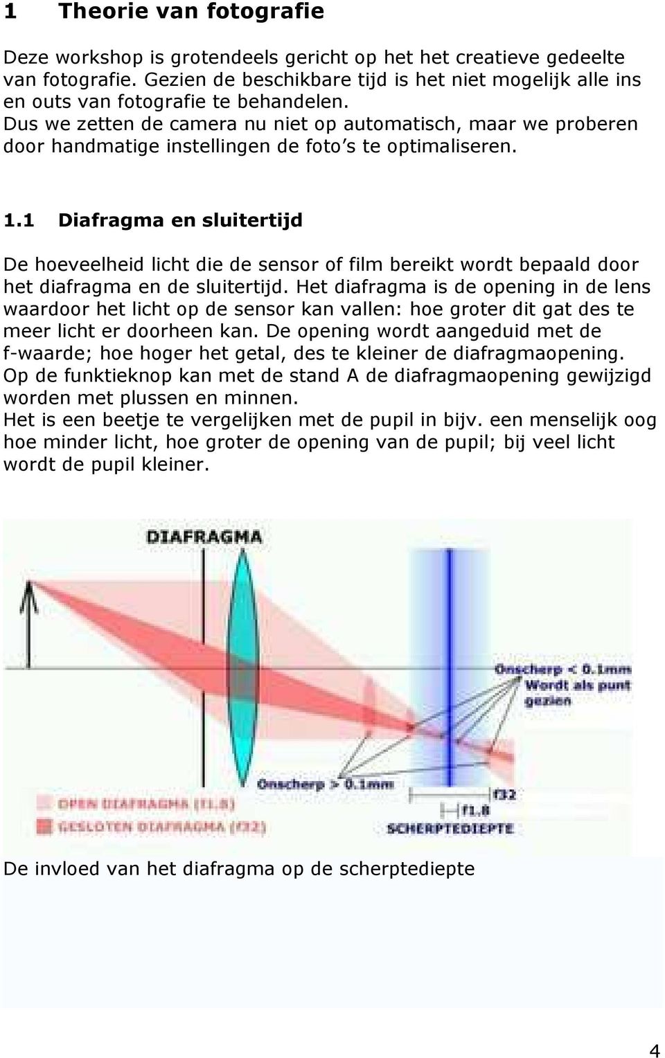 Dus we zetten de camera nu niet op automatisch, maar we proberen door handmatige instellingen de foto s te optimaliseren. 1.