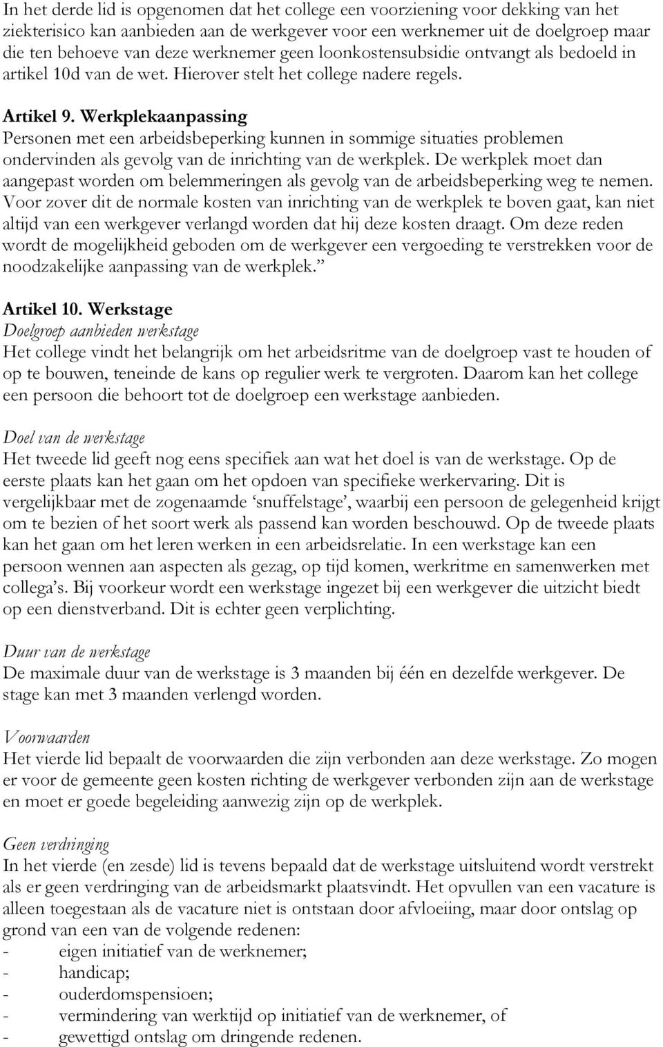 Werkplekaanpassing Personen met een arbeidsbeperking kunnen in sommige situaties problemen ondervinden als gevolg van de inrichting van de werkplek.