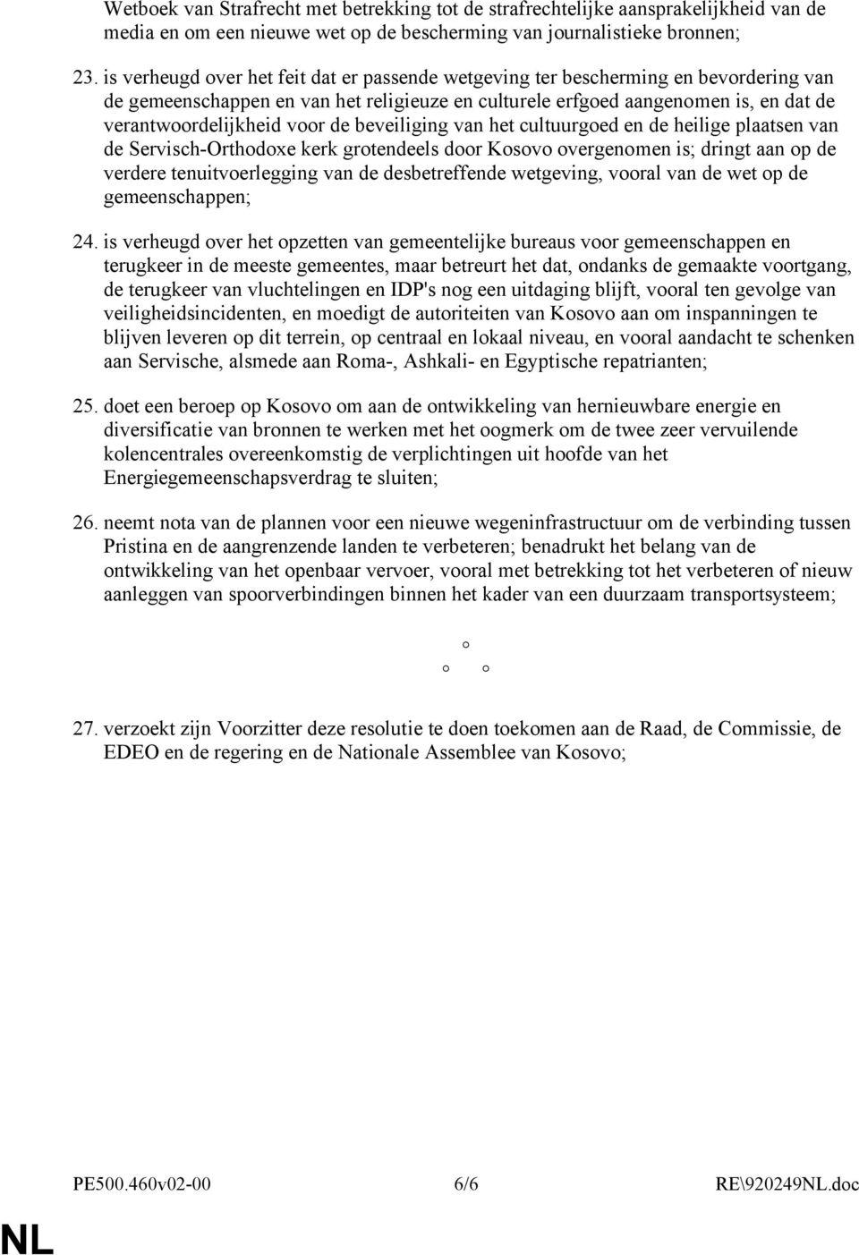 de beveiliging van het cultuurgoed en de heilige plaatsen van de Servisch-Orthodoxe kerk grotendeels door Kosovo overgenomen is; dringt aan op de verdere tenuitvoerlegging van de desbetreffende