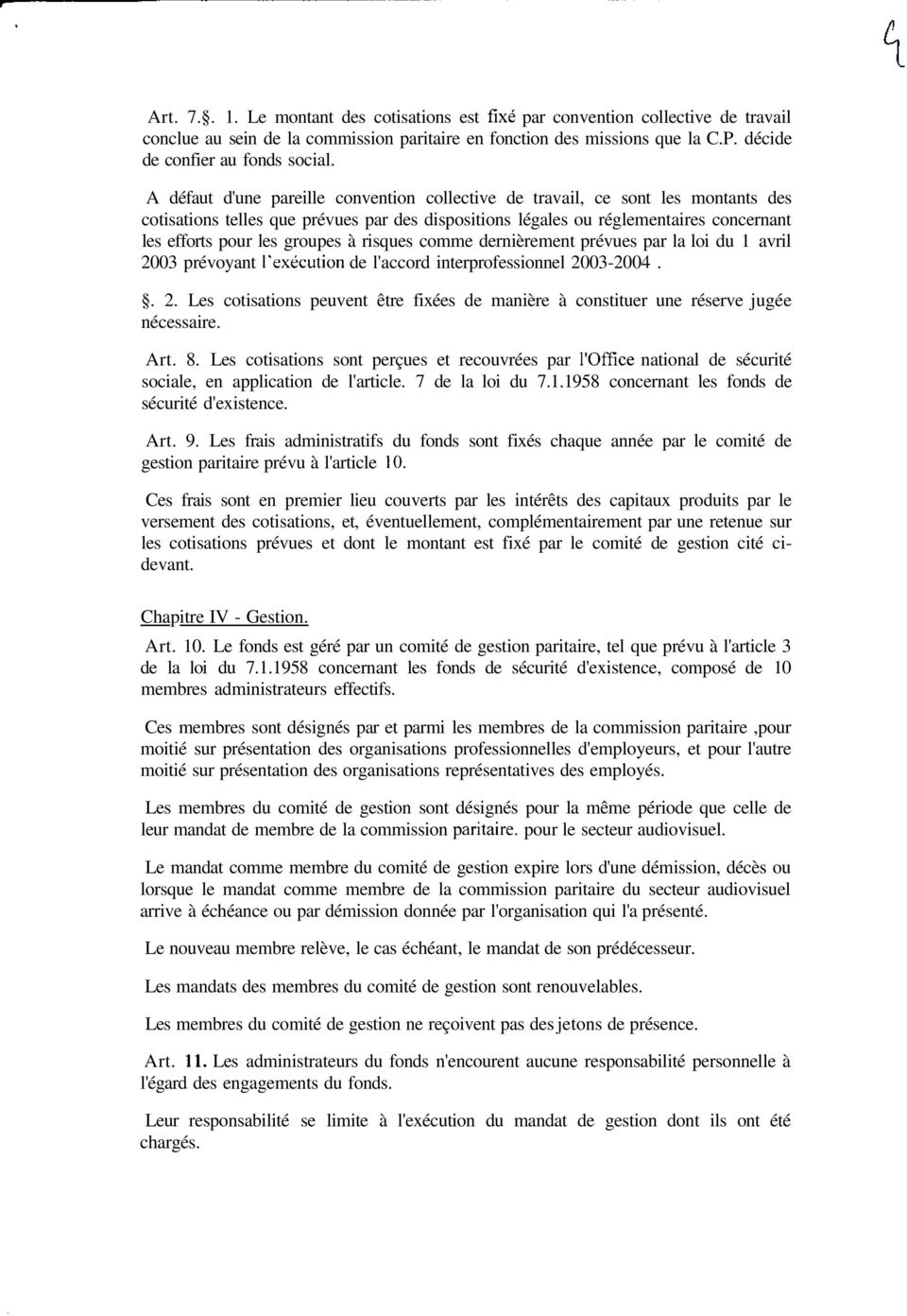 groupes à risques comme dernièrement prévues par la loi du 1 avril 2003 prévoyant l'exécution de l'accord interprofessionnel 2003-2004.. 2. Les cotisations peuvent être fixées de manière à constituer une réserve jugée nécessaire.