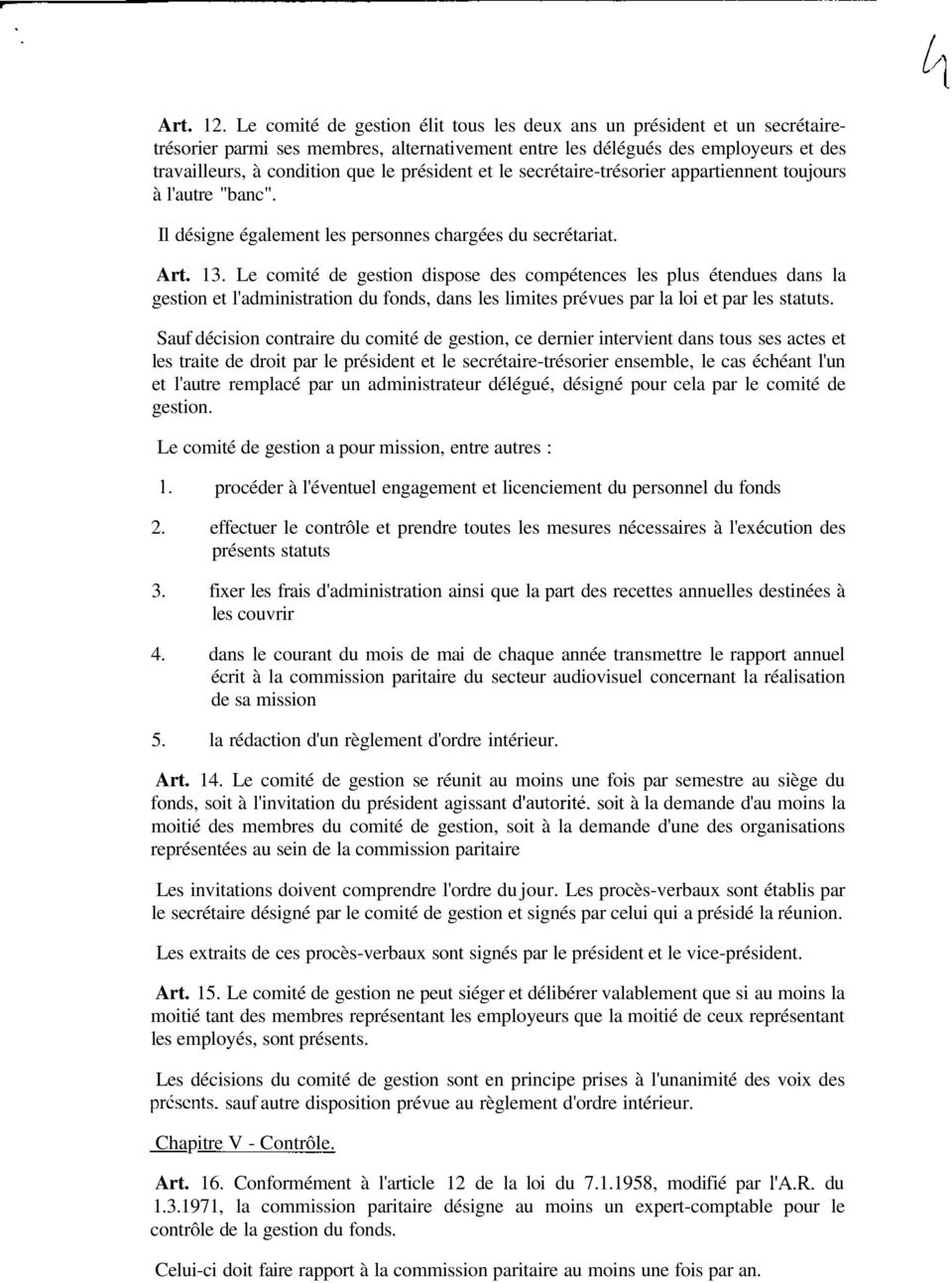 président et le secrétaire-trésorier appartiennent toujours à l'autre "banc". Il désigne également les personnes chargées du secrétariat. Art. 13.