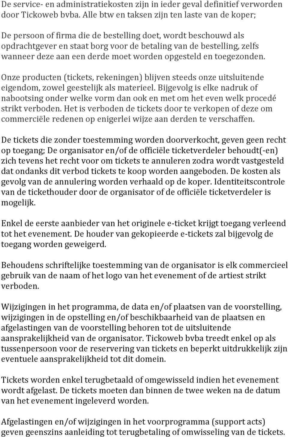 een derde moet worden opgesteld en toegezonden. Onze producten (tickets, rekeningen) blijven steeds onze uitsluitende eigendom, zowel geestelijk als materieel.