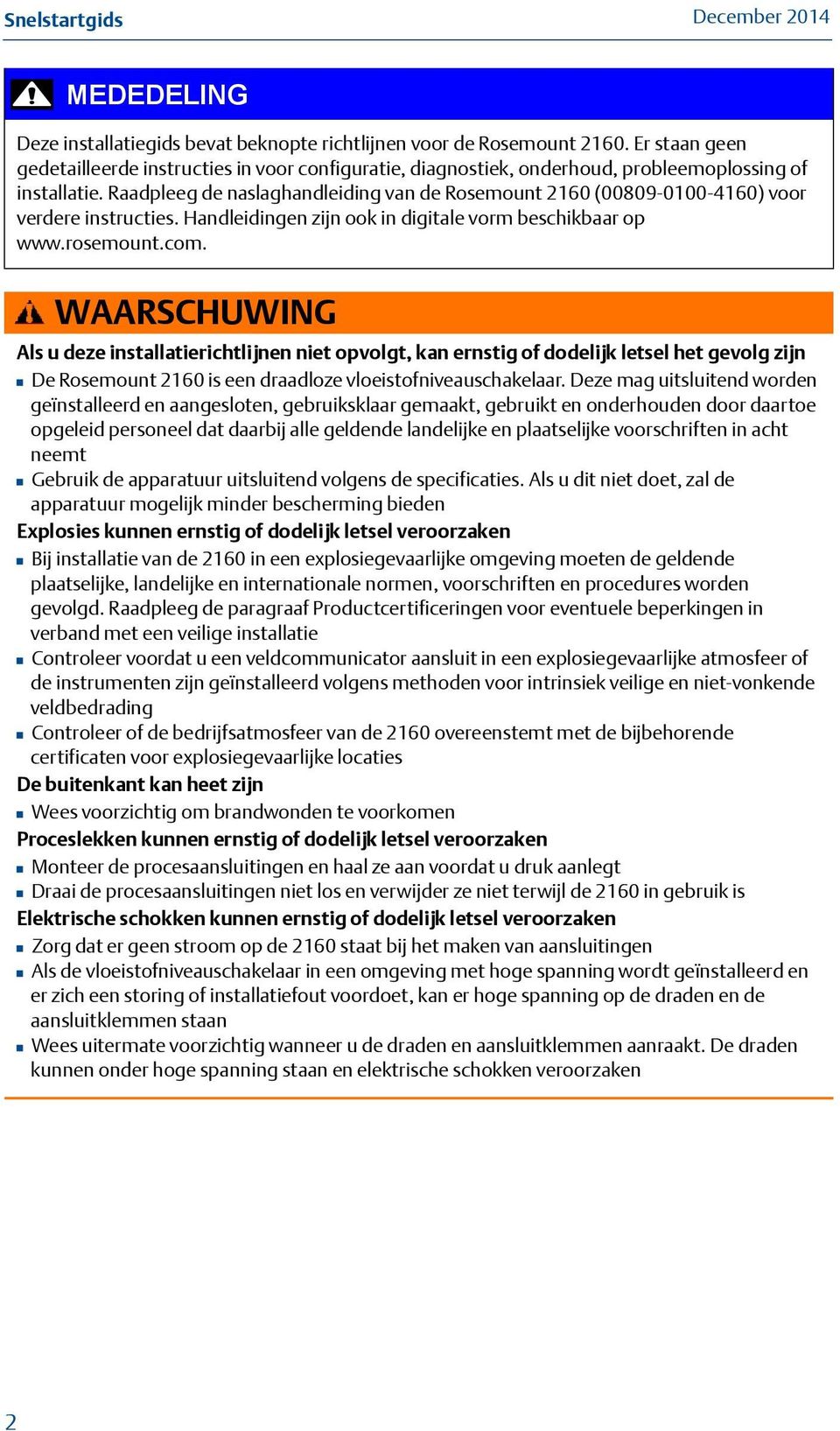 Raadpleeg de naslaghandleiding van de Rosemount 2160 (00809-0100-4160) voor verdere instructies. Handleidingen zijn ook in digitale vorm beschikbaar op www.rosemount.com.