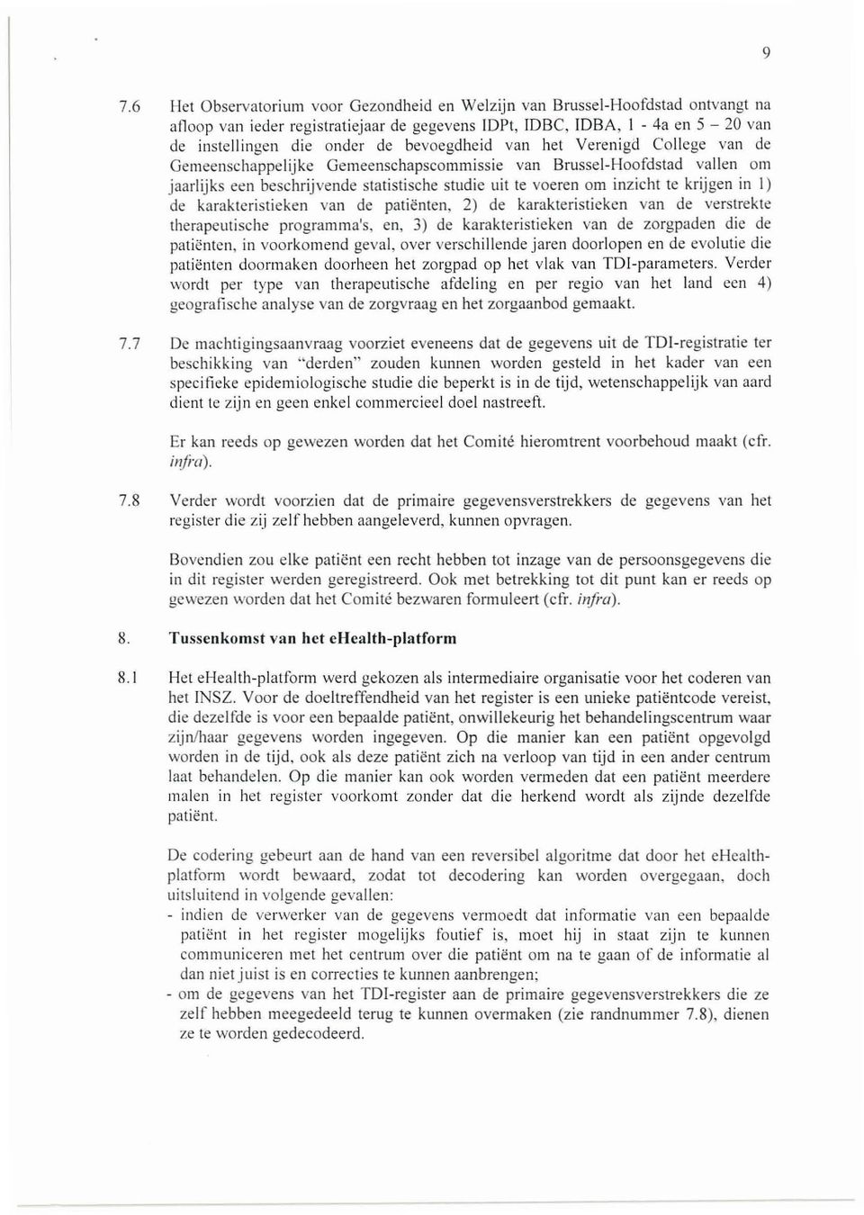 krijgen in I) de karakteristieken van de patienten, 2) de karakteristieken van de verstrekte therapeutische programma's, en, 3) de karakteristieken van de zorgpaden die de patienten, in voorkomend