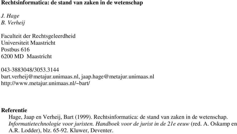 verheij@metajur.unimaas.nl, jaap.hage@metajur.unimaas.nl http://www.metajur.unimaas.nl/~bart/ Referentie Hage, Jaap en Verheij, Bart (1999).