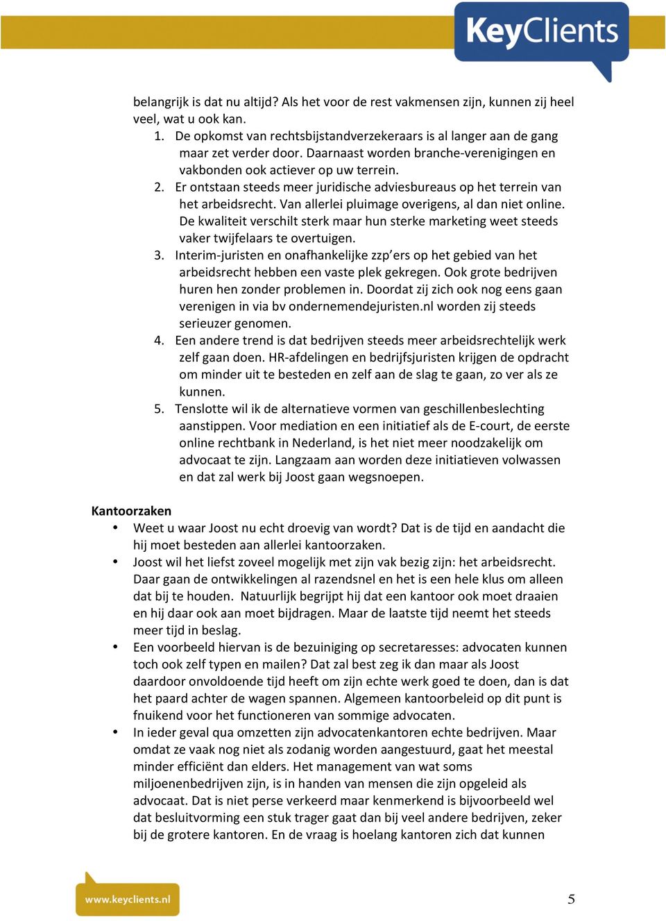 Dekwaliteitverschiltsterkmaarhunsterkemarketingweetsteeds vakertwijfelaarsteovertuigen. 3. Interim_juristenenonafhankelijkezzp ersophetgebiedvanhet arbeidsrechthebbeneenvasteplekgekregen.