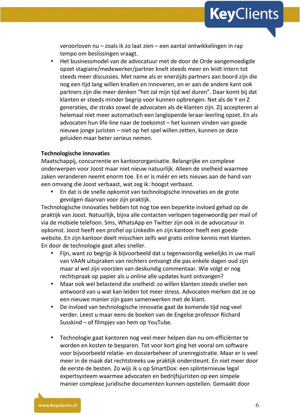 metnamealserenerzijdspartnersaanboordzijndie nogeentijdlangwillenknalleneninnoveren,eneraandeanderekantook partnerszijndiemeerdenken hetzalmijntijdwelduren.