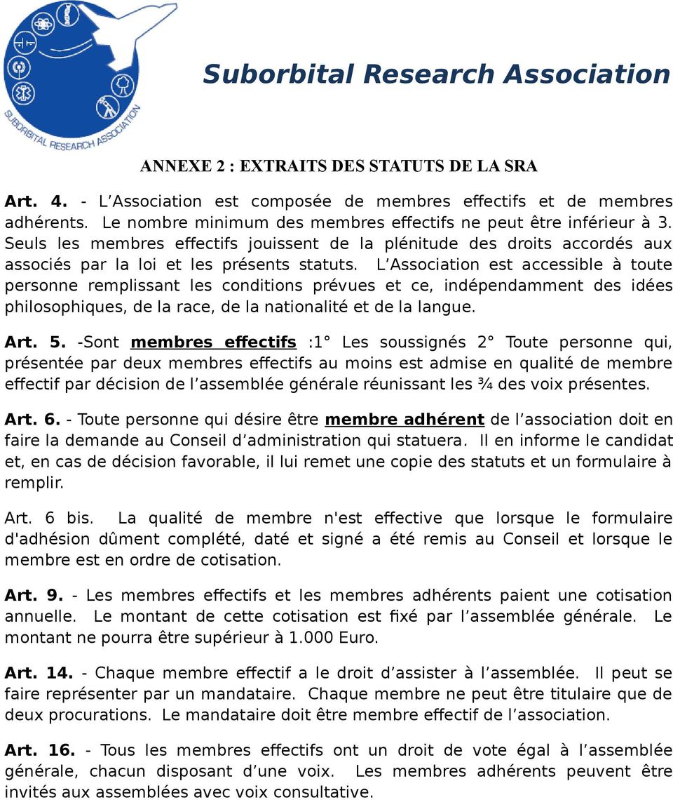 L Association est accessible à toute personne remplissant les conditions prévues et ce, indépendamment des idées philosophiques, de la race, de la nationalité et de la langue. Art. 5.