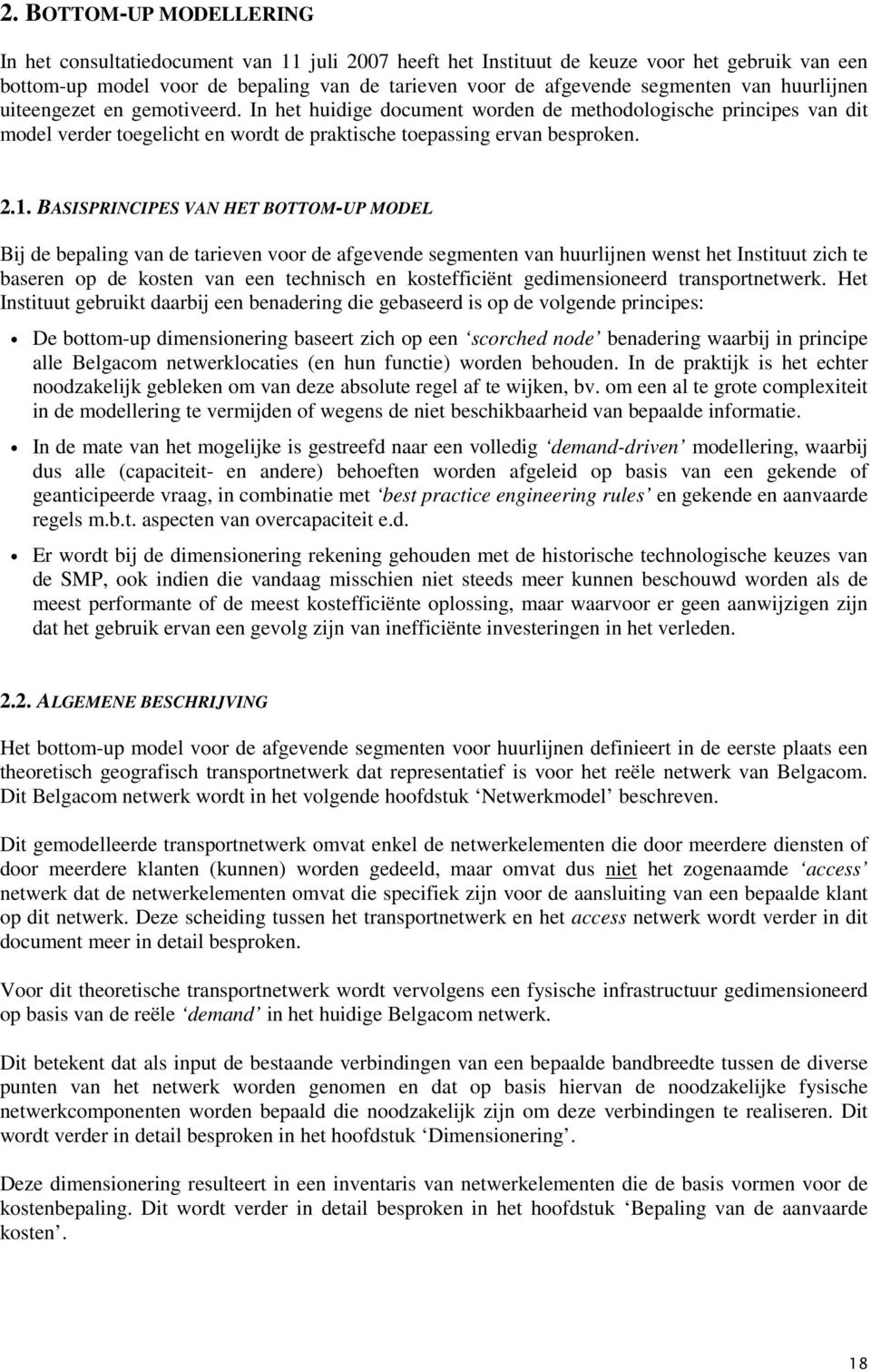 BASISPRINCIPES VAN HET BOTTOM-UP MODEL Bij de bepaling van de tarieven voor de afgevende segmenten van huurlijnen wenst het Instituut zich te baseren op de kosten van een technisch en kostefficiënt