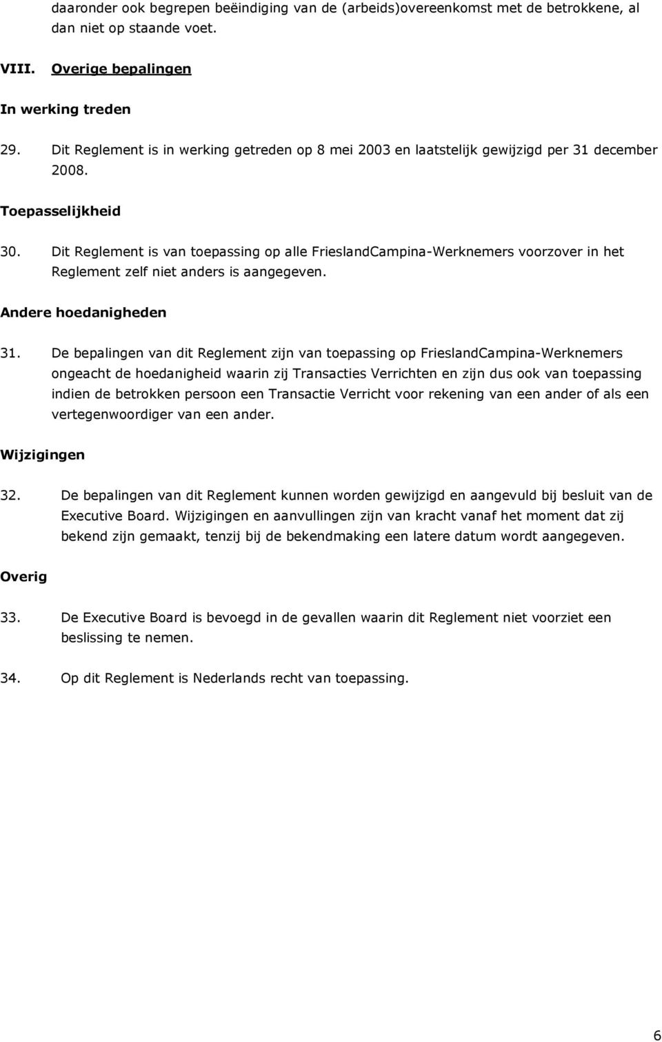 Dit Reglement is van toepassing op alle FrieslandCampina-Werknemers voorzover in het Reglement zelf niet anders is aangegeven. Andere hoedanigheden 31.