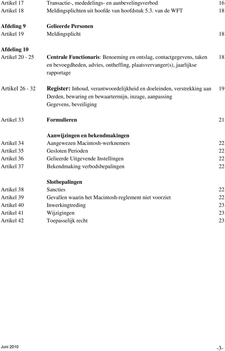 ontheffing, plaatsvervanger(s), jaarlijkse rapportage Artikel 26-32 Register: Inhoud, verantwoordelijkheid en doeleinden, verstrekking aan 19 Derden, bewaring en bewaartermijn, inzage, aanpassing