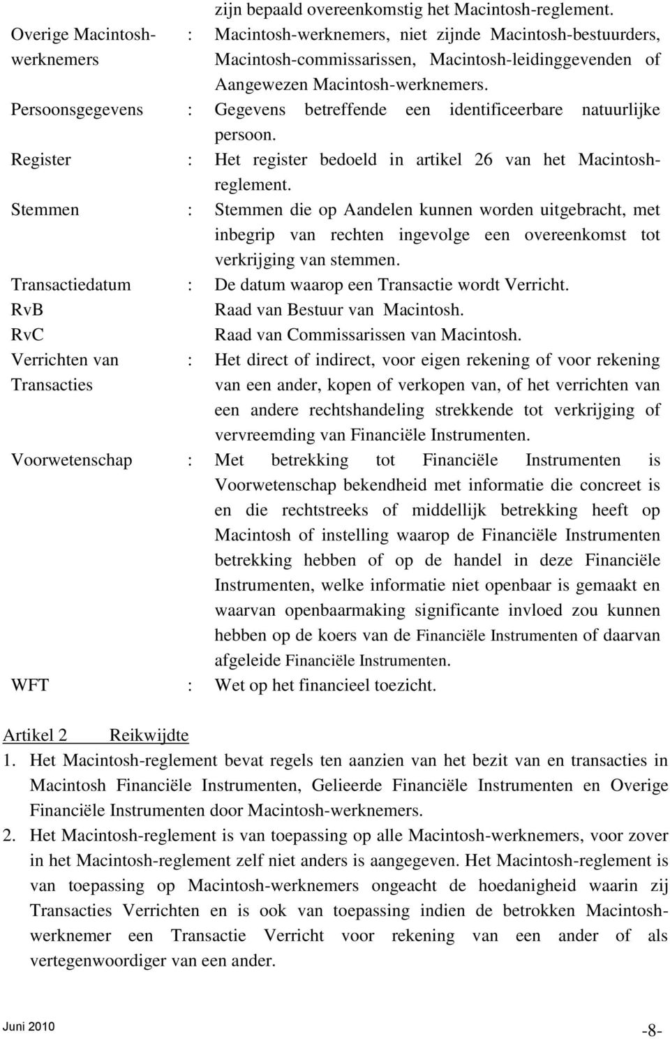 Persoonsgegevens : Gegevens betreffende een identificeerbare natuurlijke persoon. Register : Het register bedoeld in artikel 26 van het Macintoshreglement.