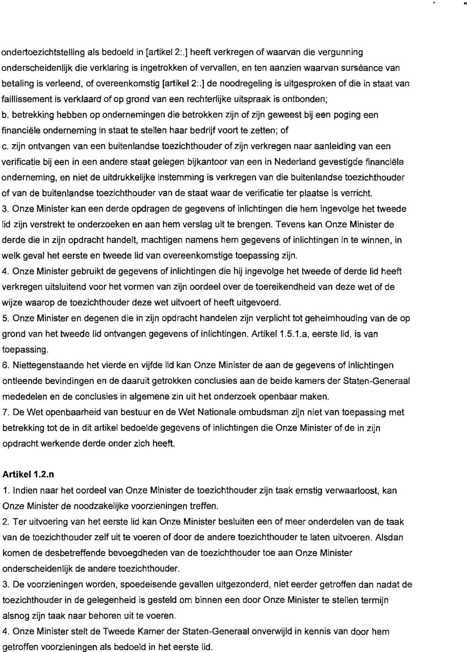 ] de noodregeling is uitgesproken of die in staat van faillissement is verklaard of op grond van een rechterlijke uitspraak is ontbonden; b.