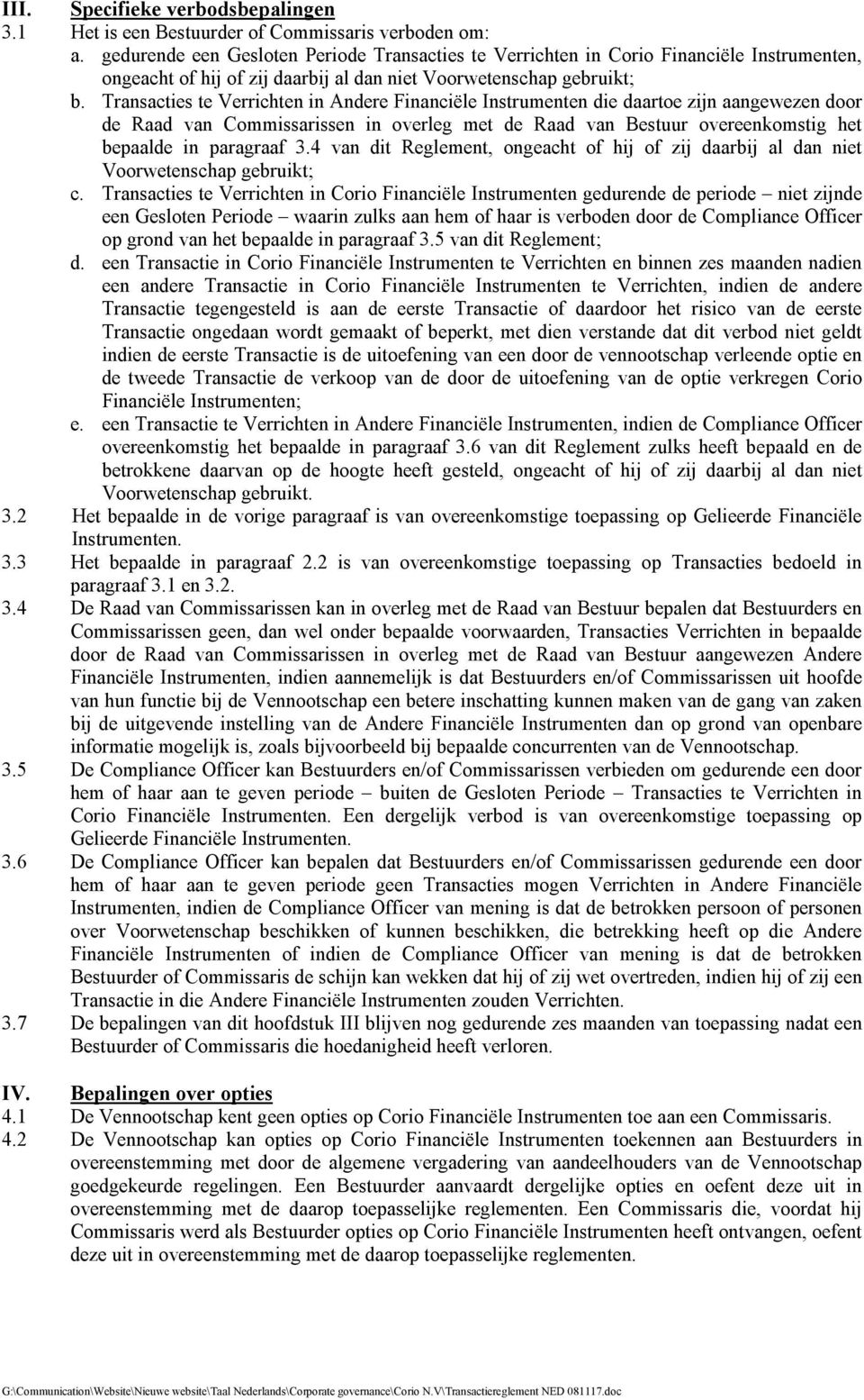 Transacties te Verrichten in Andere Financiële Instrumenten die daartoe zijn aangewezen door de Raad van Commissarissen in overleg met de Raad van Bestuur overeenkomstig het bepaalde in paragraaf 3.