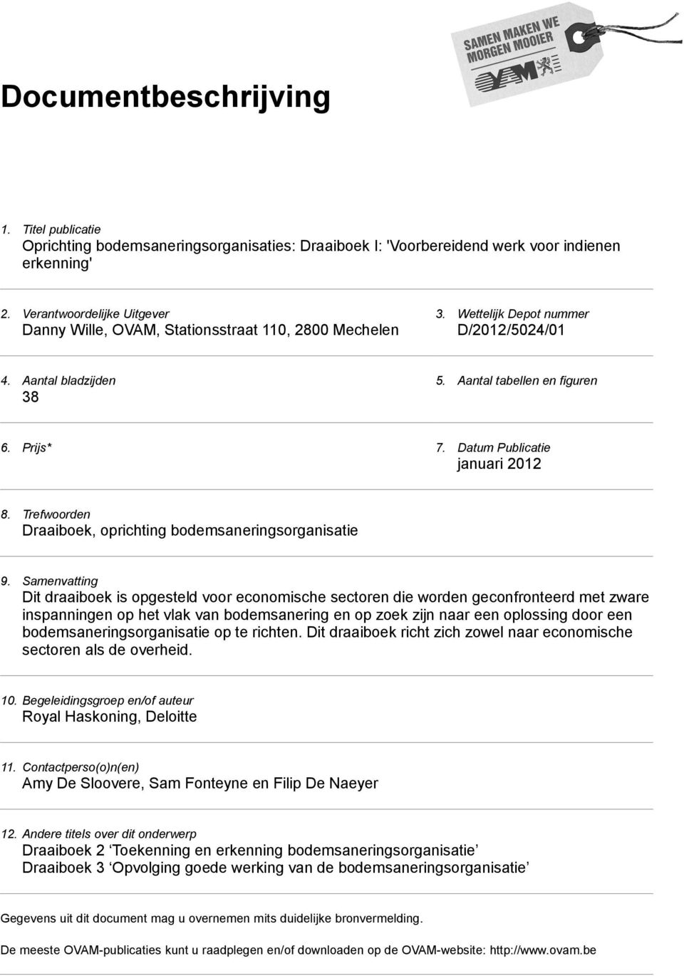 Datum Publicatie januari 2012 8. Trefwoorden Draaiboek, oprichting bodemsaneringsorganisatie 9.