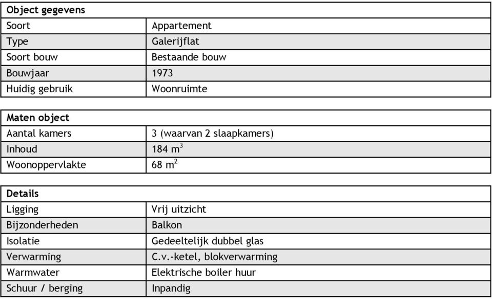 Woonoppervlakte 68 m 2 Details Ligging Bijzonderheden Isolatie Verwarming Warmwater Schuur /