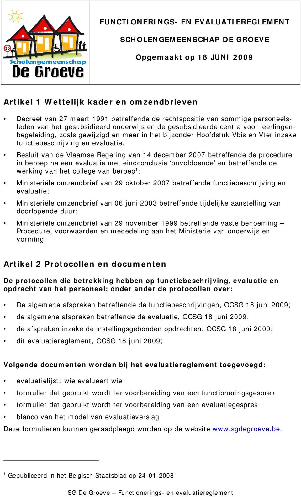 functiebeschrijving en evaluatie; Besluit van de Vlaamse Regering van 14 december 2007 betreffende de procedure in beroep na een evaluatie met eindconclusie onvoldoende en betreffende de werking van