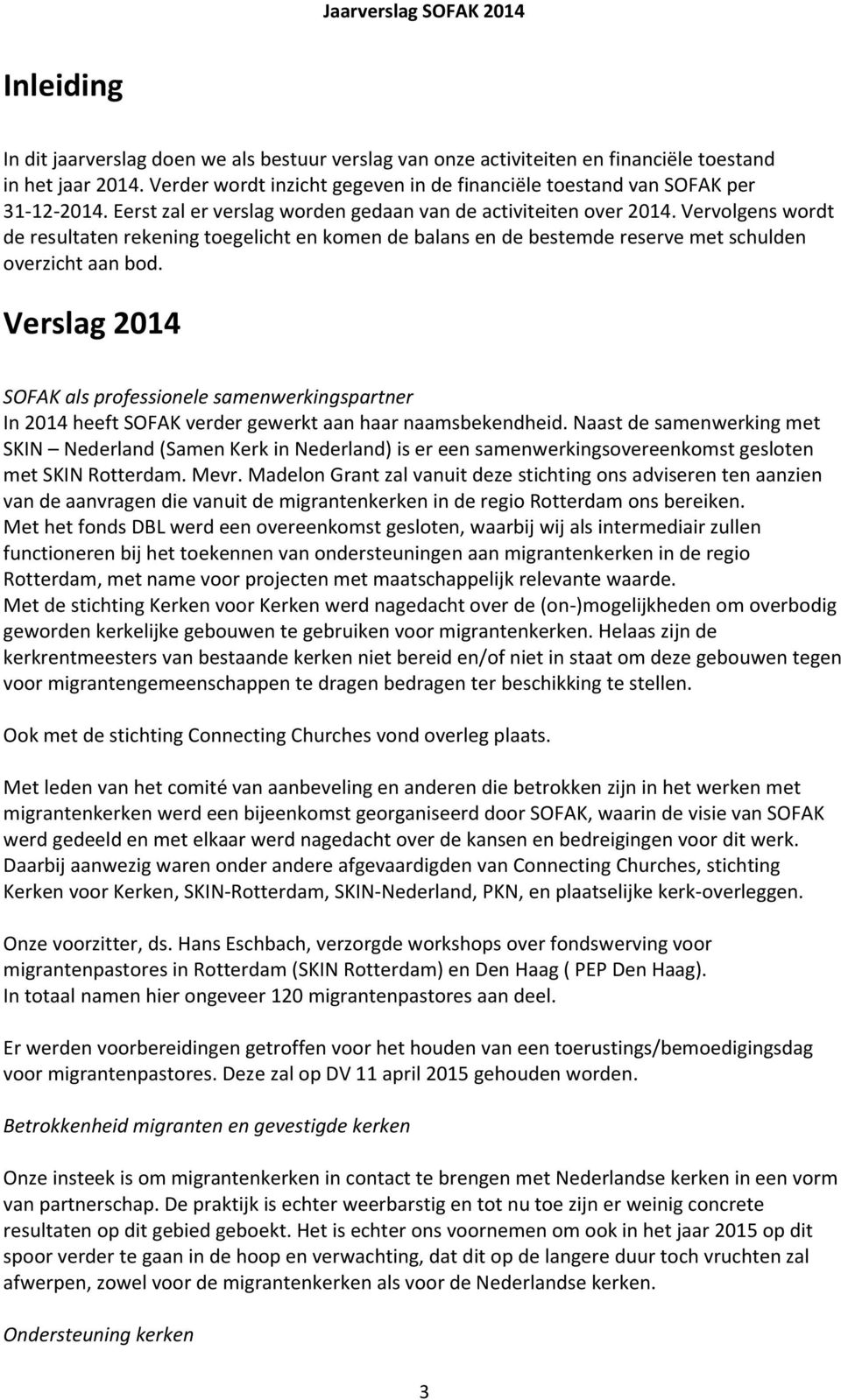 Verslag 2014 SOFAK als professionele samenwerkingspartner In 2014 heeft SOFAK verder gewerkt aan haar naamsbekendheid.