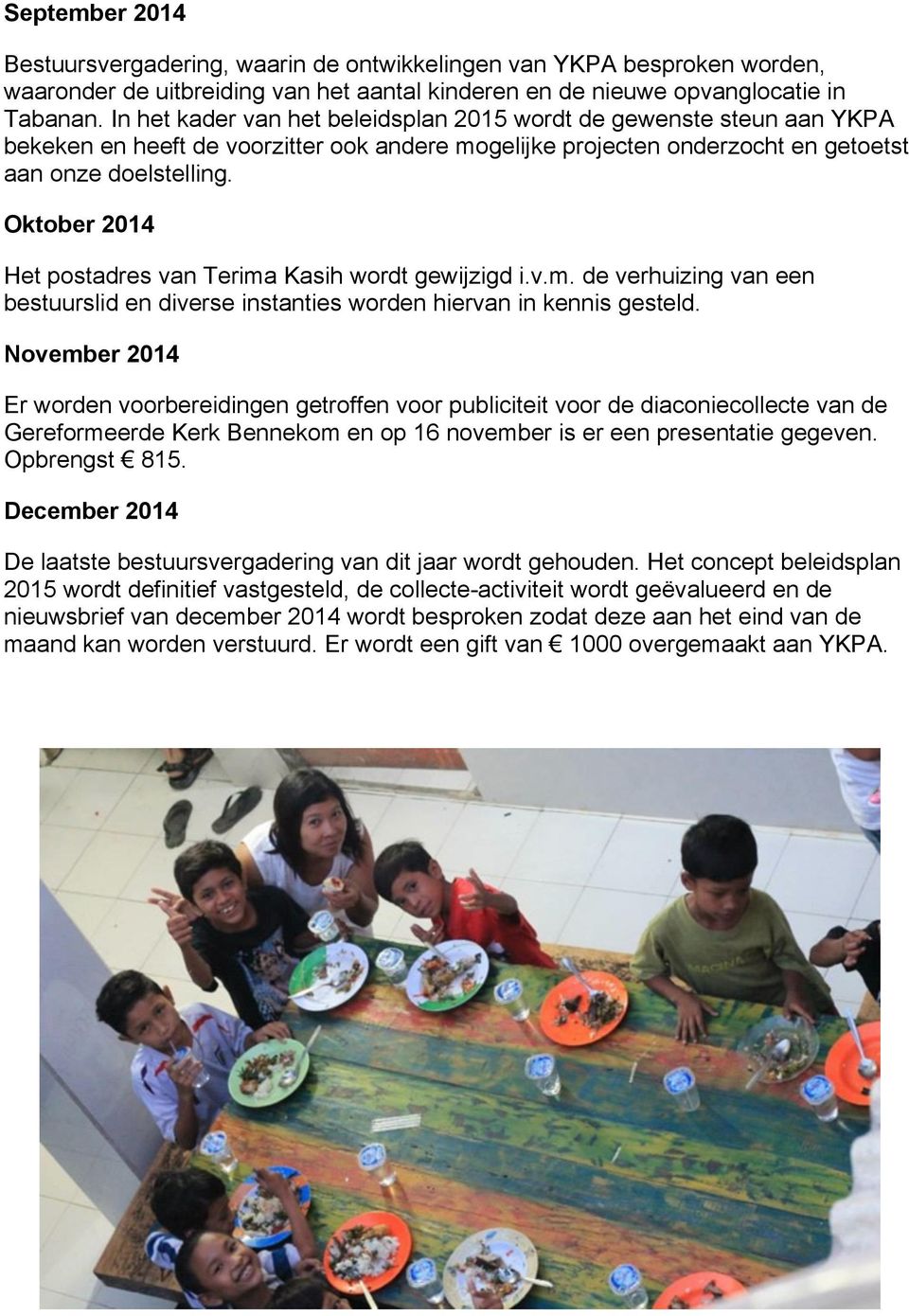 Oktober 2014 Het postadres van Terima Kasih wordt gewijzigd i.v.m. de verhuizing van een bestuurslid en diverse instanties worden hiervan in kennis gesteld.