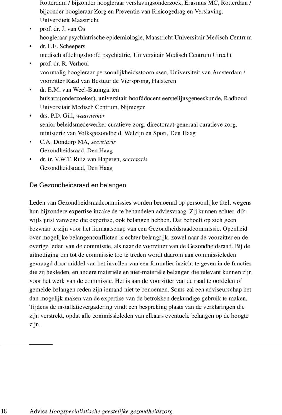 Verheul voormalig hoogleraar persoonlijkheidsstoornissen, Universiteit van Amsterdam / voorzitter Raad van Bestuur de Viersprong, Halsteren dr. E.M.