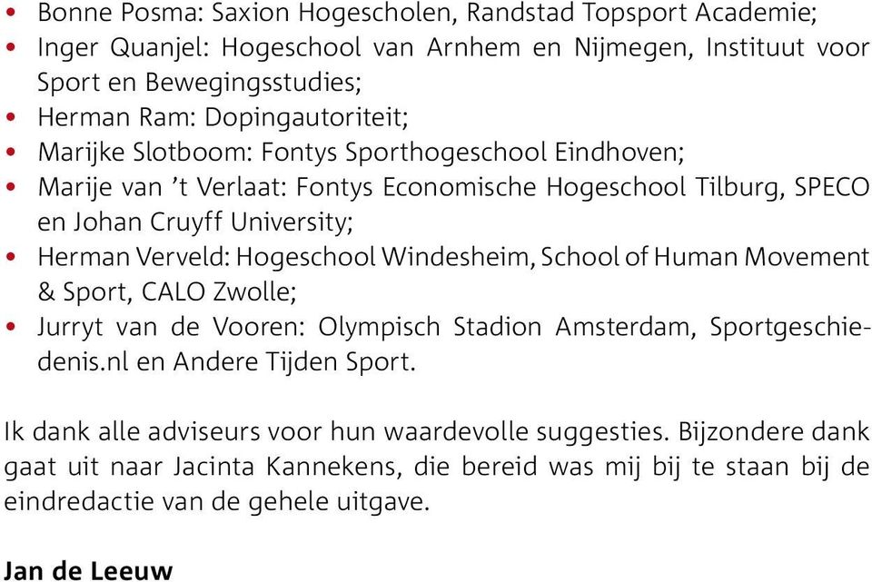 Verveld: Hogeschool Windesheim, School of Human Movement & Sport, CALO Zwolle; Jurryt van de Vooren: Olympisch Stadion Amsterdam, Sport geschiedenis.nl en Andere Tijden Sport.