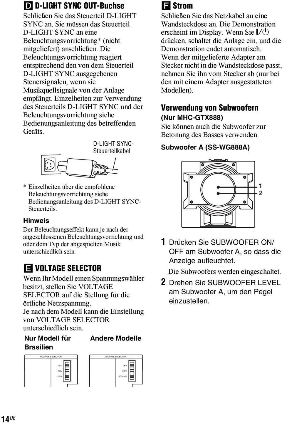 Einzelheiten zur Verwendung des Steuerteils D-LIGHT SYNC und der Beleuchtungsvorrichtung siehe Bedienungsanleitung des betreffenden Geräts.