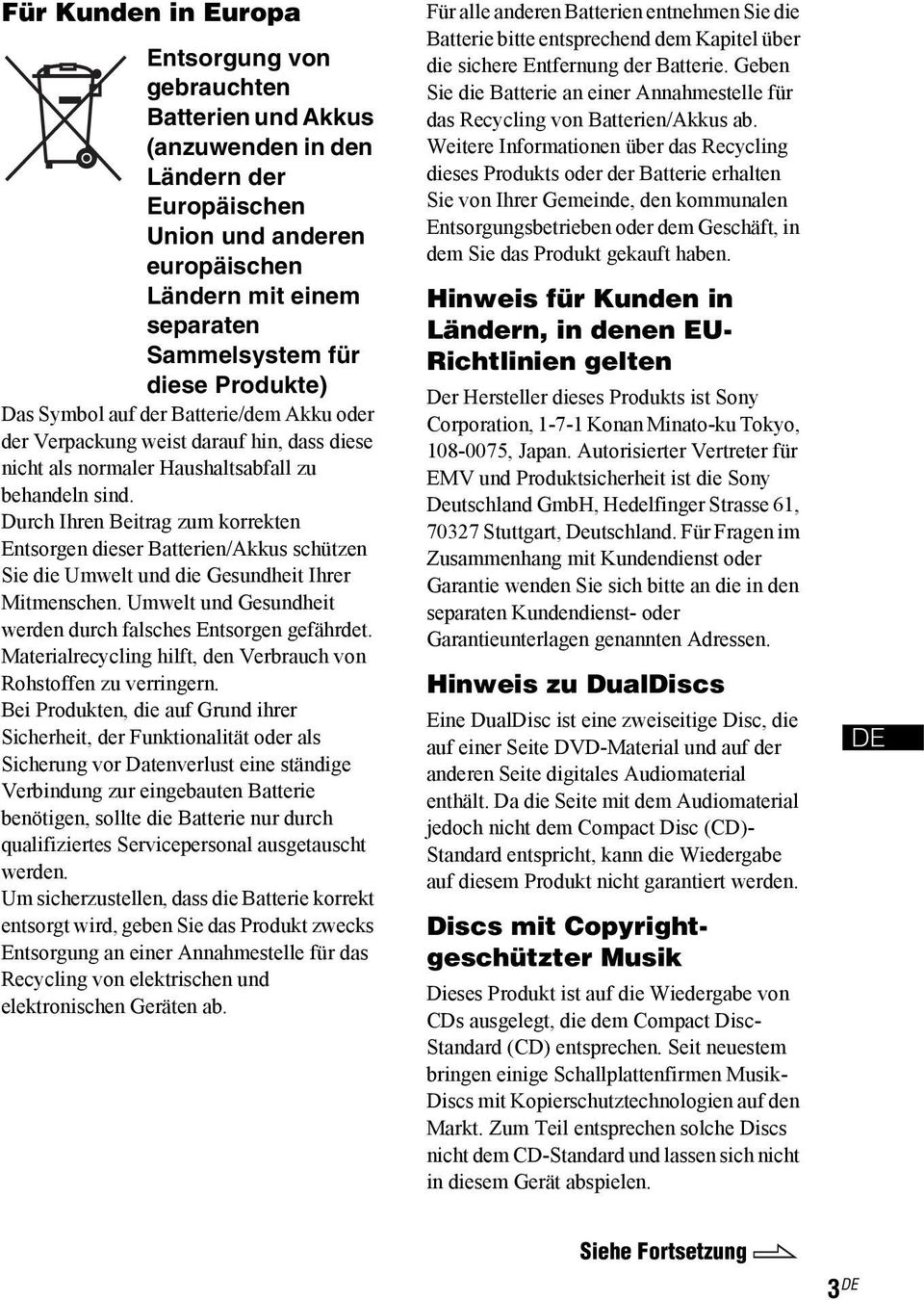 Durch Ihren Beitrag zum korrekten Entsorgen dieser Batterien/Akkus schützen Sie die Umwelt und die Gesundheit Ihrer Mitmenschen. Umwelt und Gesundheit werden durch falsches Entsorgen gefährdet.