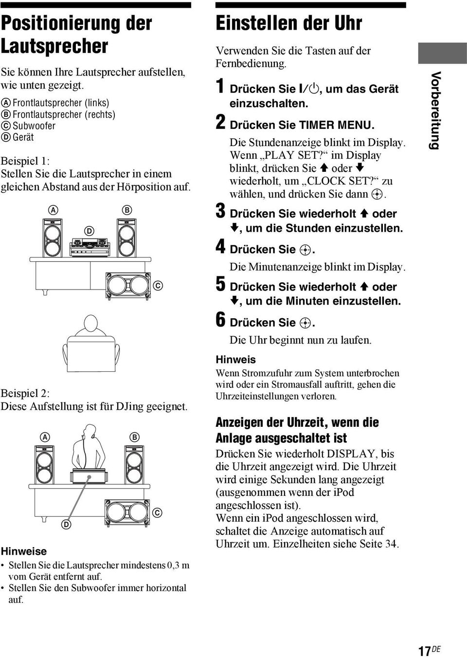 Beispiel 2: Diese Aufstellung ist für DJing geeignet. A A D D B B C C Hinweise Stellen Sie die Lautsprecher mindestens 0,3 m vom Gerät entfernt auf. Stellen Sie den Subwoofer immer horizontal auf.