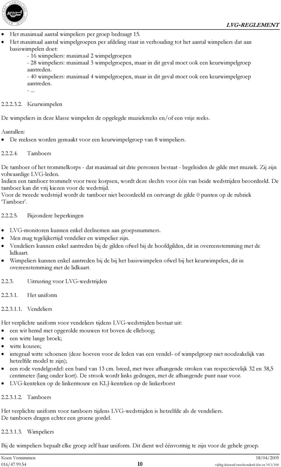 wimpelgroepen, maar in dit geval moet ook een keurwimpelgroep aantreden. - 40 wimpeliers: maximaal 4 wimpelgroepen, maar in dit geval moet ook een keurwimpelgroep aantreden. -... 2.