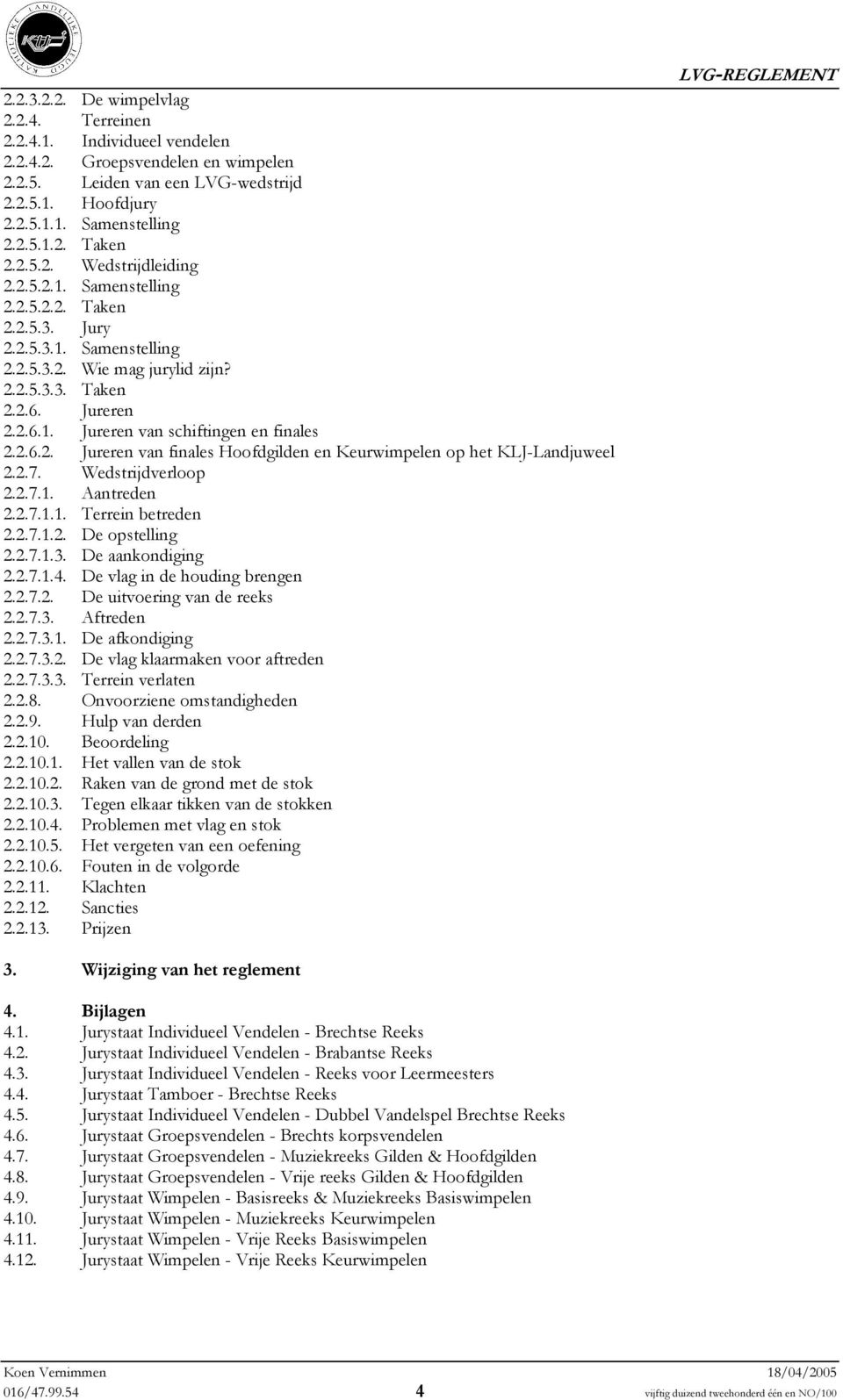 2.6.2. Jureren van finales Hoofdgilden en Keurwimpelen op het KLJ-Landjuweel 2.2.7. Wedstrijdverloop 2.2.7.1. Aantreden 2.2.7.1.1. Terrein betreden 2.2.7.1.2. De opstelling 2.2.7.1.3.