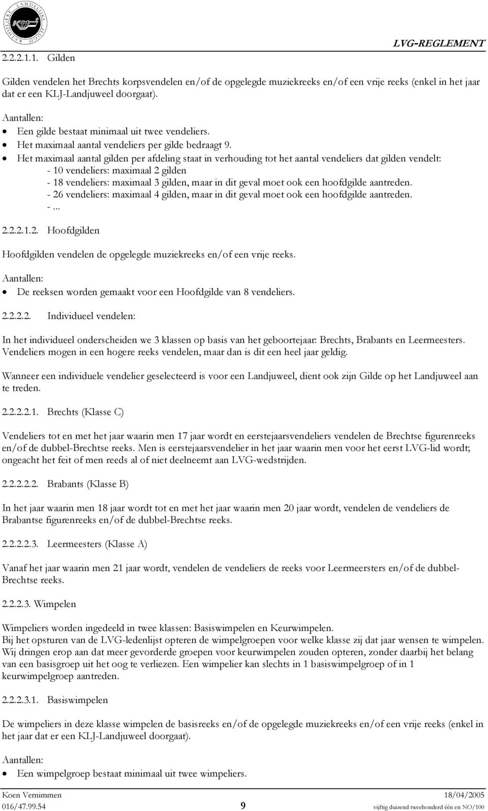 Het maximaal aantal gilden per afdeling staat in verhouding tot het aantal vendeliers dat gilden vendelt: - 10 vendeliers: maximaal 2 gilden - 18 vendeliers: maximaal 3 gilden, maar in dit geval moet