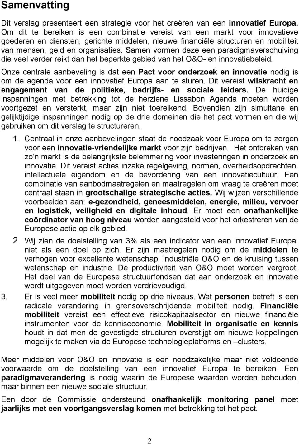 Samen vormen deze een paradigmaverschuiving die veel verder reikt dan het beperkte gebied van het O&O- en innovatiebeleid.