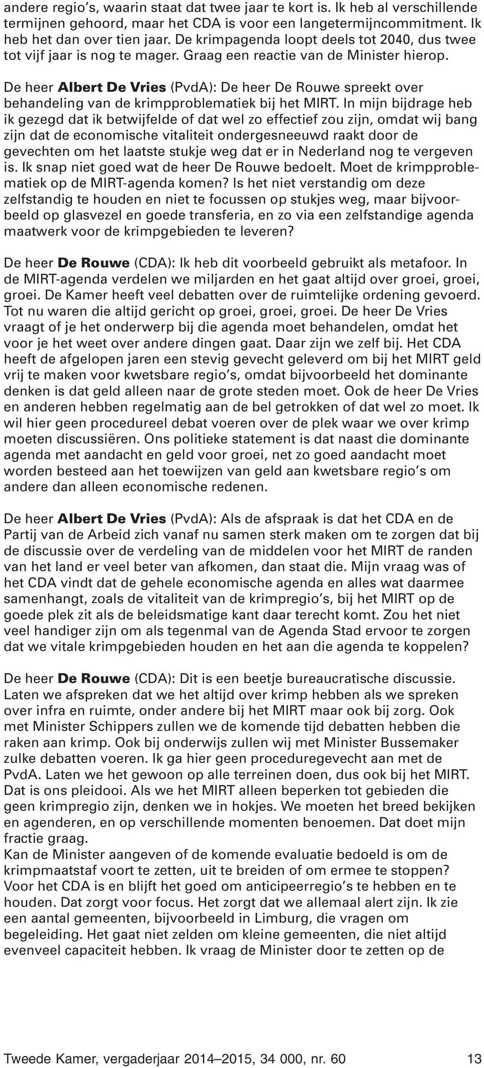 De heer Albert De Vries (PvdA): De heer De Rouwe spreekt over behandeling van de krimpproblematiek bij het MIRT.