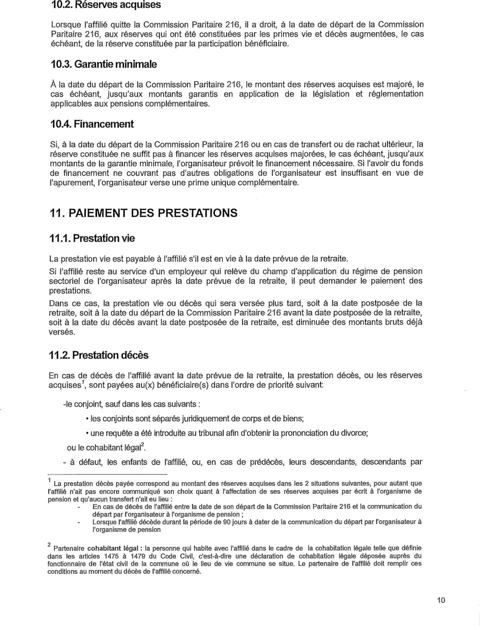 Garantie minimale A la date du départ de la Commission Paritaire 216, le montant des réserves acquises est majoré, le cas échéant, jusqu'aux montants garantis en application de la législation et