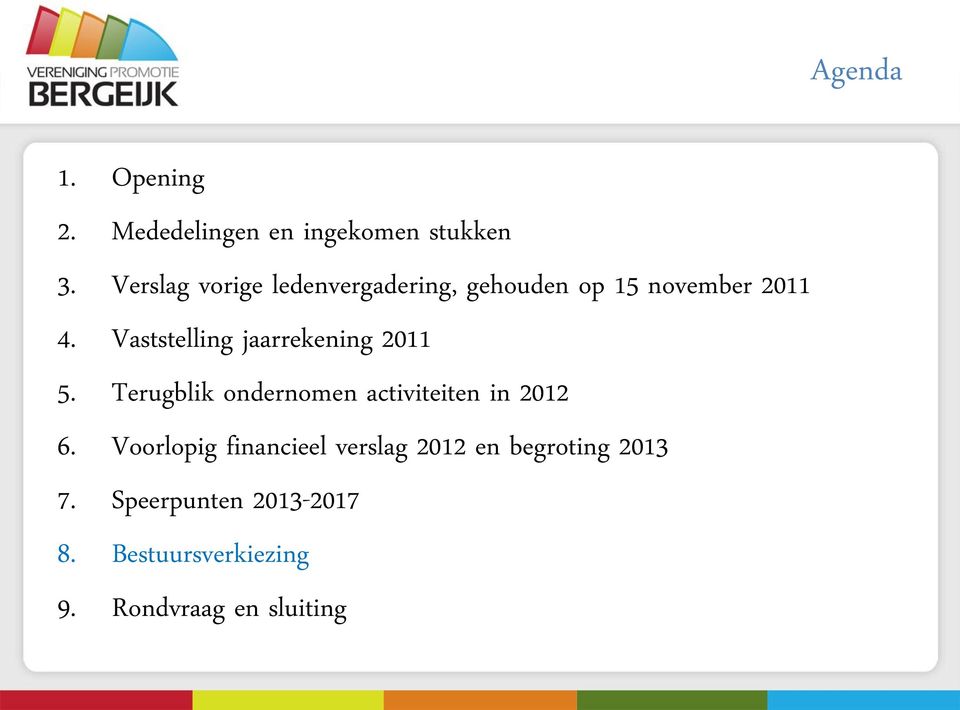 Vaststelling jaarrekening 2011 5. Terugblik ondernomen activiteiten in 2012 6.