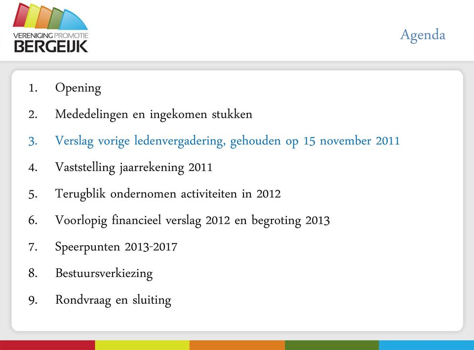 Vaststelling jaarrekening 2011 5. Terugblik ondernomen activiteiten in 2012 6.